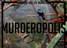 Sparrow & The Workshop - New Album: Murderopolis & Video
